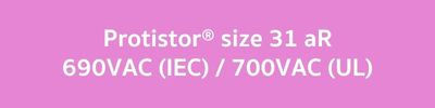 Protistor® size 31 aR, 690VAC (IEC)  700VAC (UL)