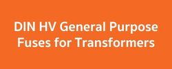 DIN HV General Purpose Fuses for Transformers